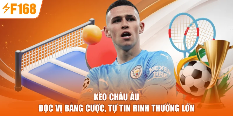 Kèo Châu Âu - Đọc Vị Bảng Cược, Tự Tin Rinh Thưởng Lớn