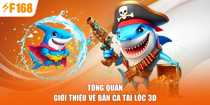 Tổng quan giới thiệu về bắn cá Tài lộc 3D