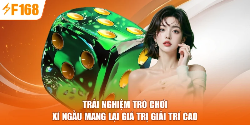 Trải nghiệm trò chơi Xí Ngầu mang lại giá trị giải trí cao