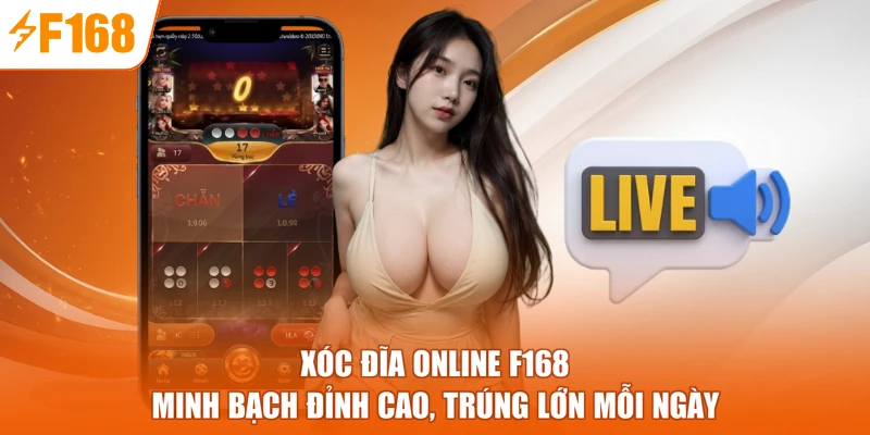 Xóc Đĩa Online F168 - Minh Bạch Đỉnh Cao, Trúng Lớn Mỗi Ngày